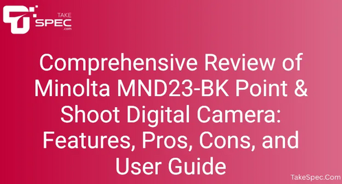Comprehensive Review of Minolta MND23-BK Point & Shoot Digital Camera: Features, Pros, Cons, and User Guide