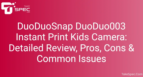 DuoDuoSnap DuoDuo003 Instant Print Kids Camera: Detailed Review, Pros, Cons & Common Issues