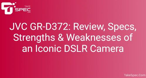 JVC GR-D372: Review, Specs, Strengths & Weaknesses of an Iconic DSLR Camera