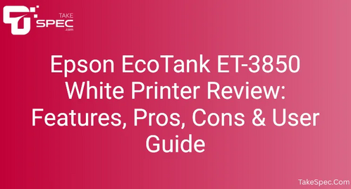 Epson EcoTank ET-3850 White Printer Review: Features, Pros, Cons & User Guide