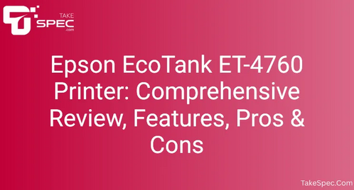 Epson EcoTank ET-4760 Printer: Comprehensive Review, Features, Pros & Cons