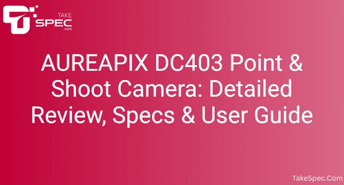 AUREAPIX DC403 Point & Shoot Camera: Detailed Review, Specs & User Guide