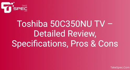 Toshiba 50C350NU TV – Detailed Review, Specifications, Pros & Cons