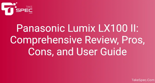 Panasonic Lumix LX100 II: Comprehensive Review, Pros, Cons, and User Guide